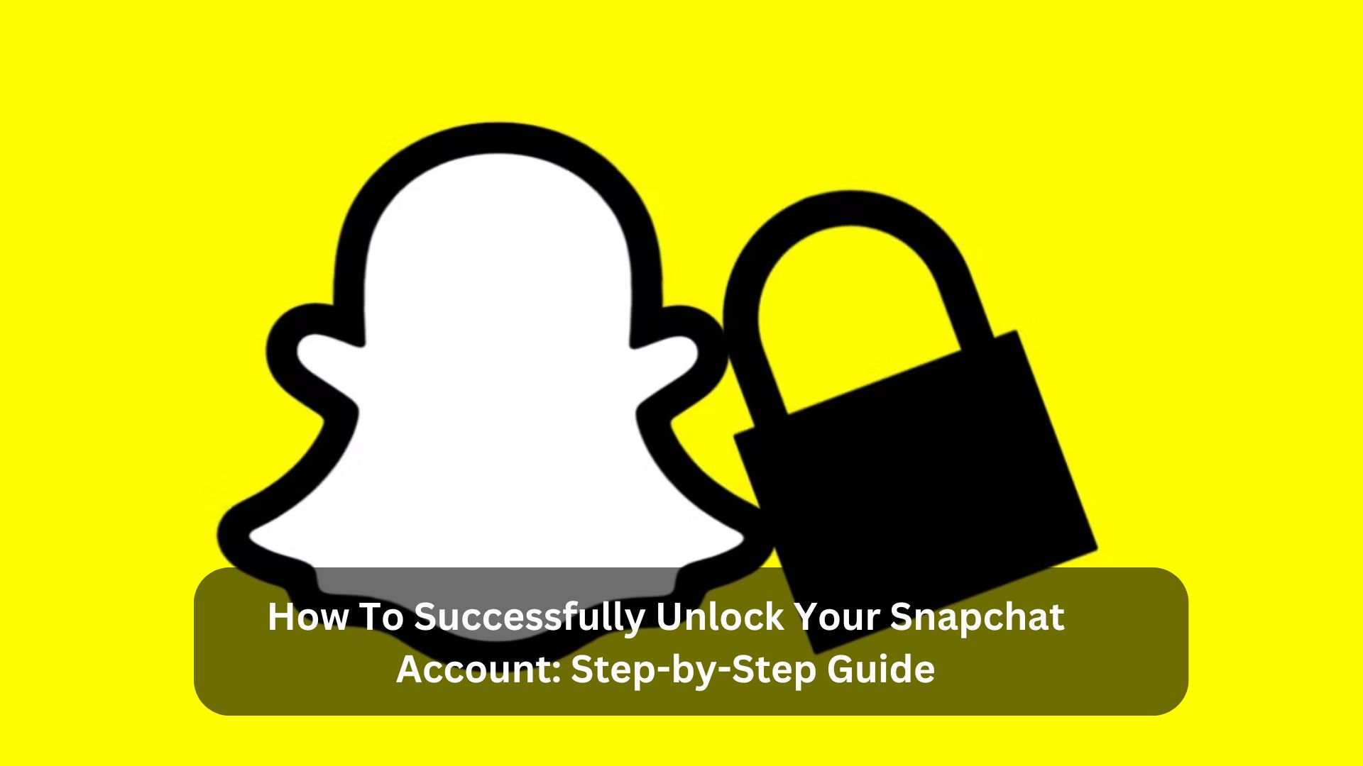 How To Successfully Unlock Your Snapchat Account: Step-by-Step Guide