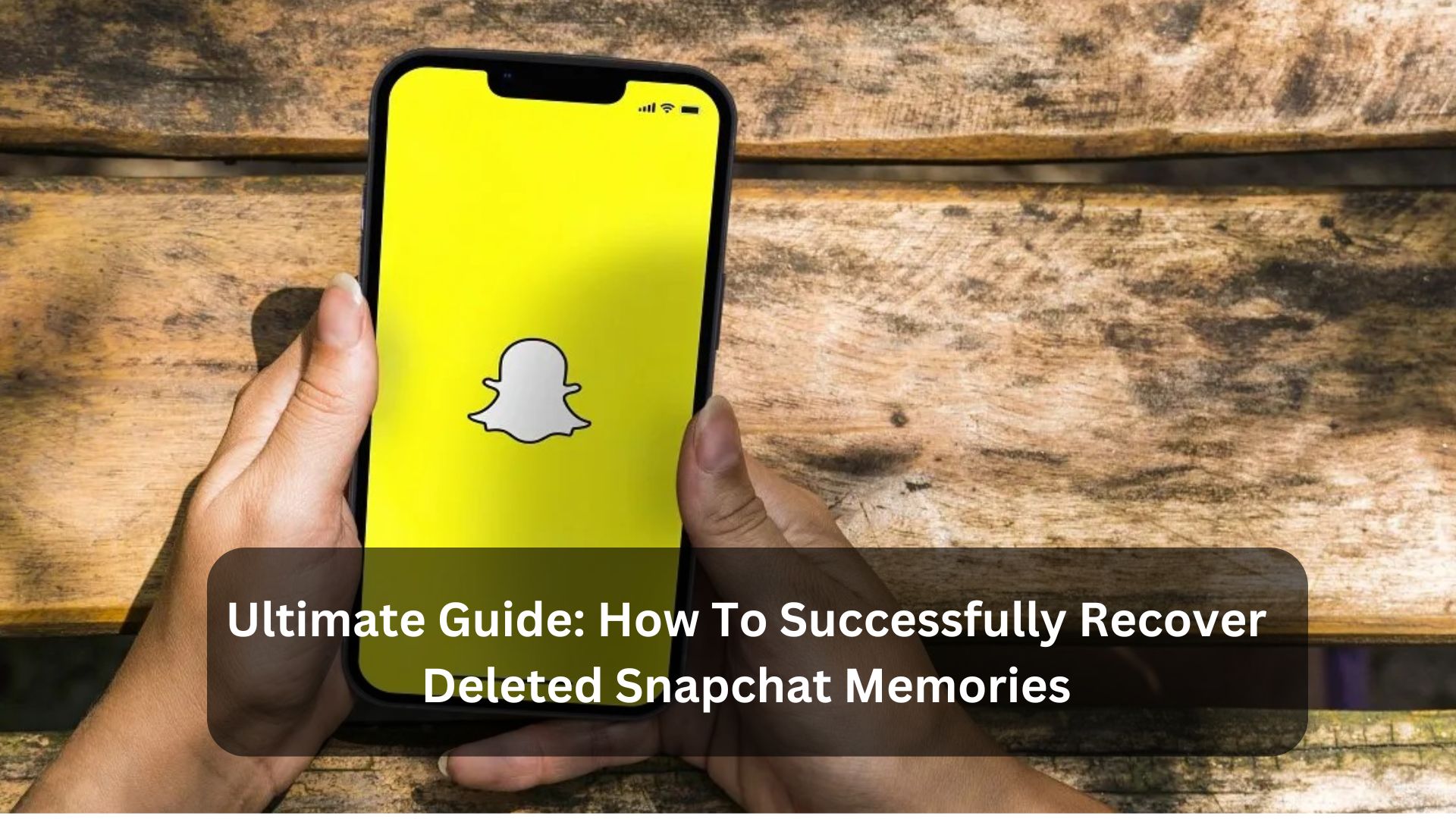 Ultimate Guide: How To Successfully Recover Deleted Snapchat Memories