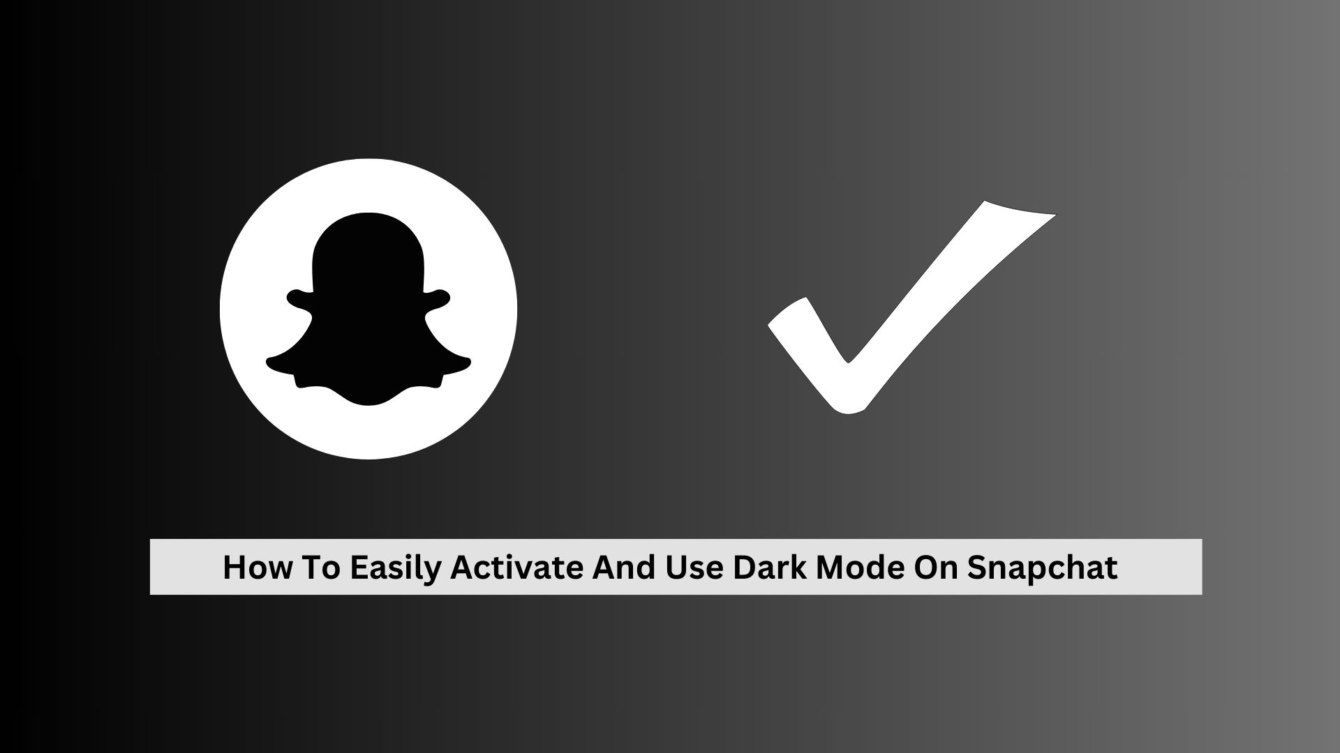 How To Easily Activate And Use Dark Mode On Snapchat