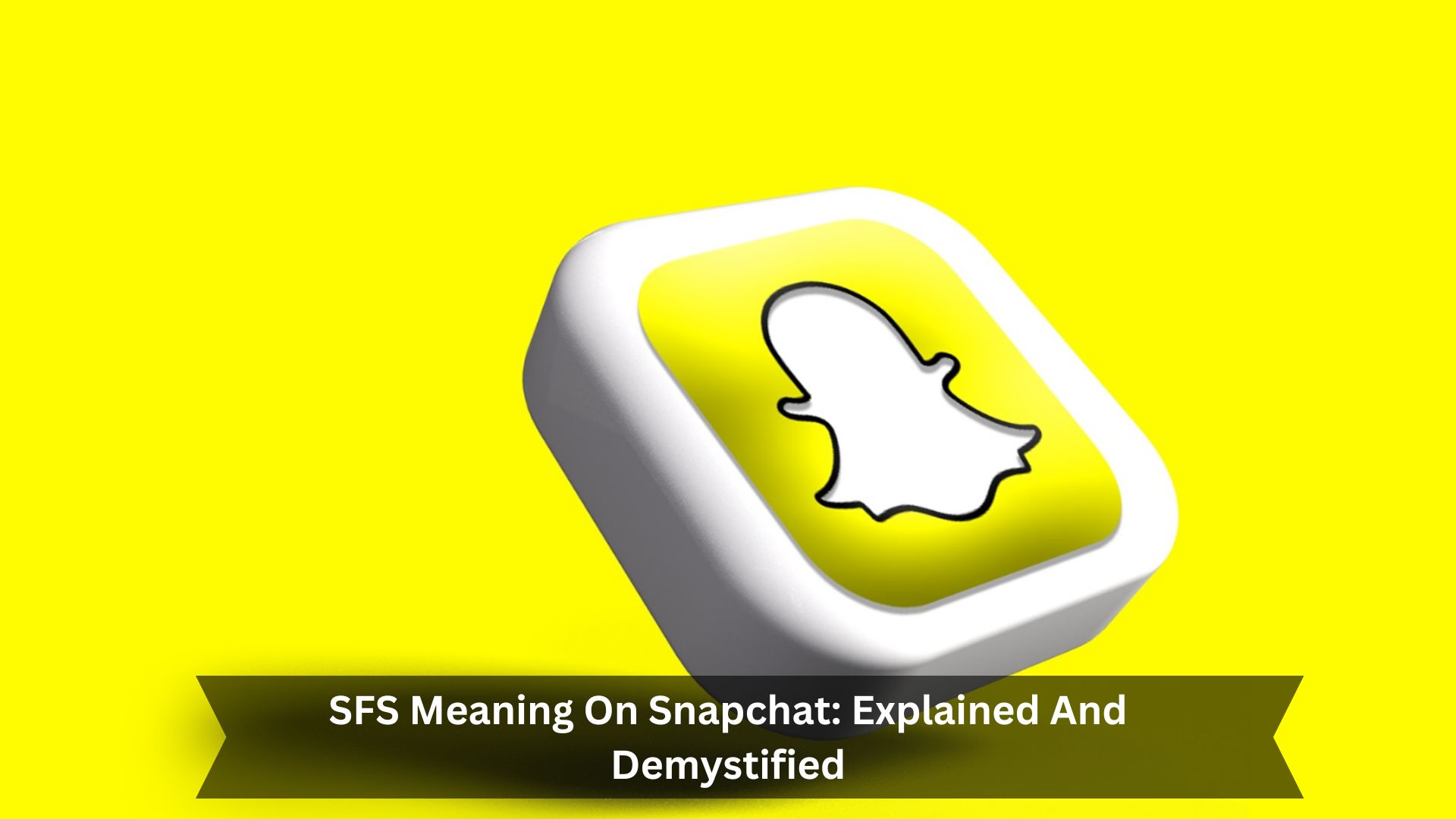 SFS Meaning On Snapchat Explained And Demystified