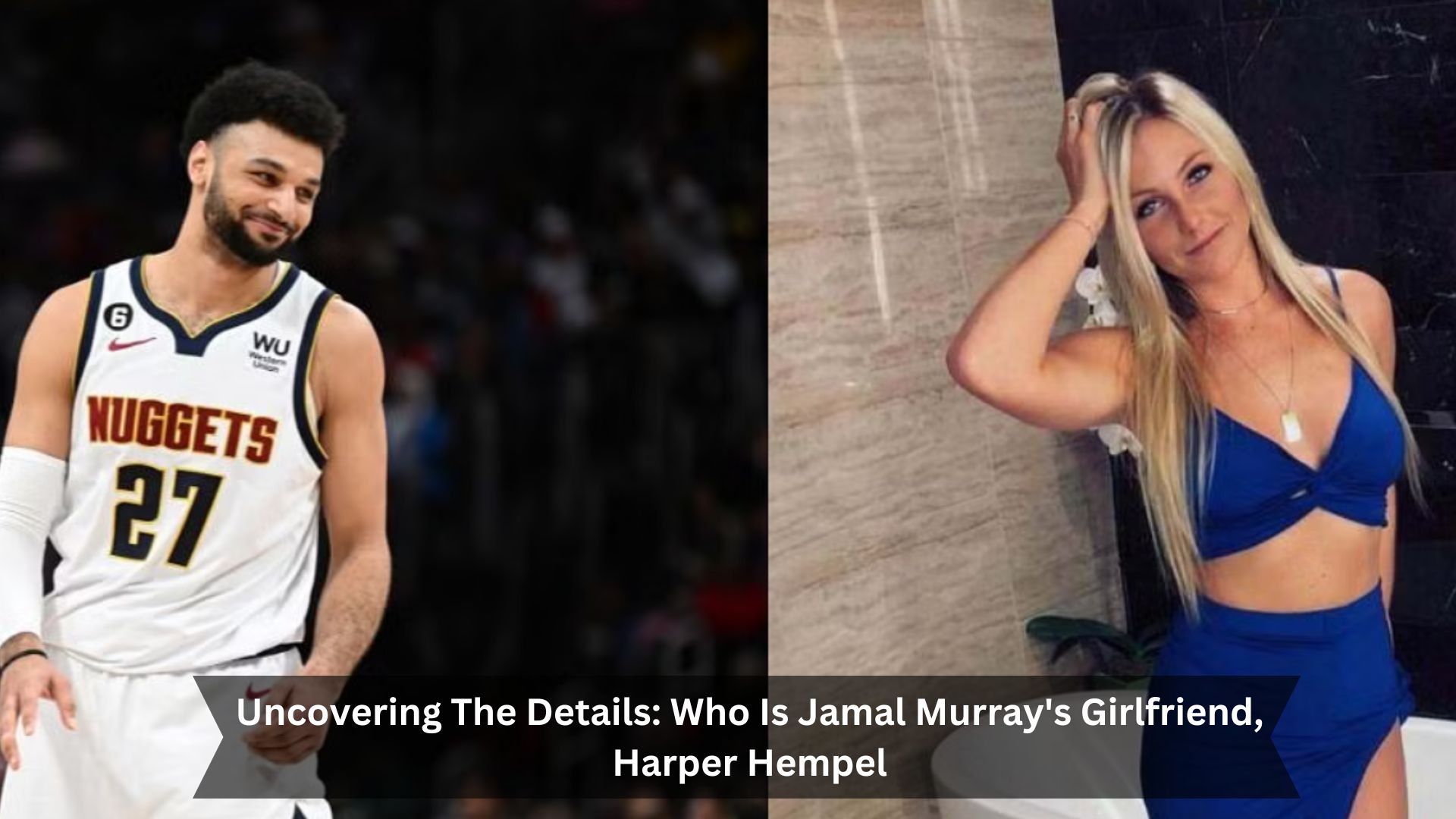 Uncovering The Details: Who Is Jamal Murray's Girlfriend, Harper Hempel